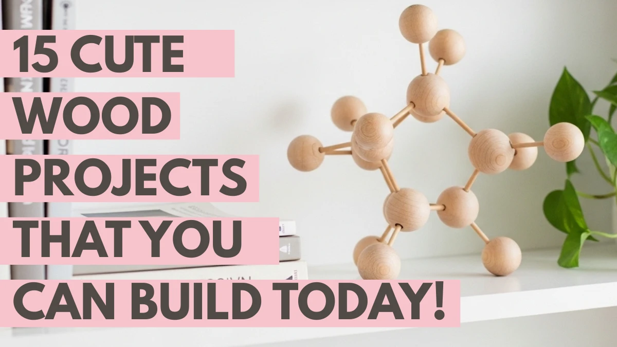The article title "15 Cute Wood Projects That You Can Build Today" displayed next to a handmade wooden mid-century modern molecule sculpture on a bright bookshelf.